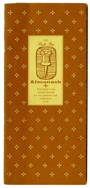 An thin narrow brow-orange booklet. In the upper middle of the booklet is a dull yellow square with "The Push Pin. Almanack" printed in the same color as the cover. In the middle of the words is an illustration of a push pin with a face. The rest of the background has small simple flower designs spread across the cover. 