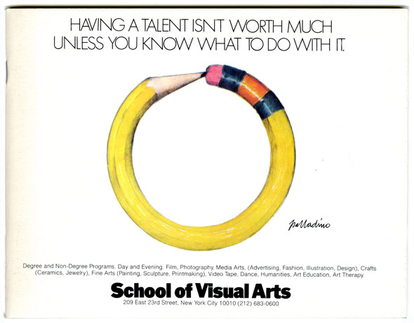 A cover of a booklet for School of Visual Arts. Color Illustration of a pencil bent into a circle against a white background next to it is Palladino's signature. Above it in thin black text, "Having a talent isn't worth much unless you know what to do with it".