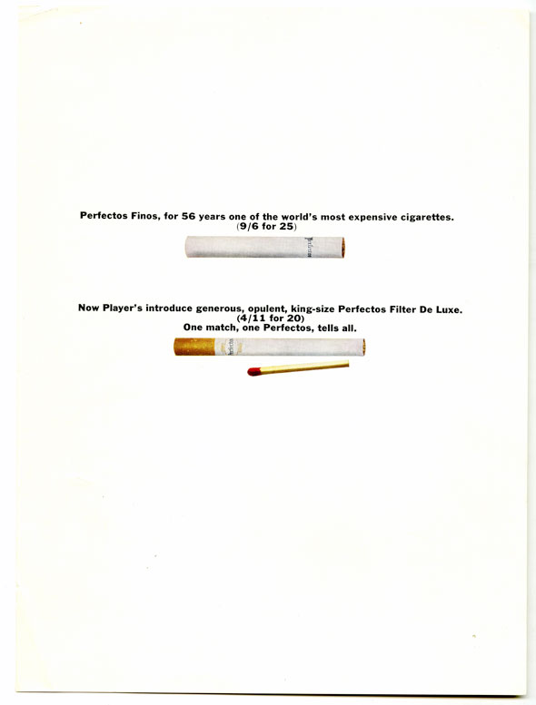 An advertisement. Very minimalistic design with a plain white background with two cigarettes parallel horizontally to each other. The top cigarette is plain white with "Perfectos Finos, for 56 years one of the world's most expensive cigarettes" printed in small black text. The bottom cigarette is slightly longer and has a brow-orange tape for the filter and has a match next to it. It is has "Now Player's introduce generous, opulent, king-size Perfectos Filter De luxe. One Match, One Perfectos, tells all" printed above it in small black text.