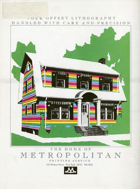 A printed ad. A two story house surrounded by bright green trees, shrubs, and grass. The walls of the house are rainbow strips that cover the whole house. Detailed objects such as the windows, doorway, steps, and chimney are monochrome. Above the house "Your Offset Lithography Handled With Care and Precision" is printed with a detailed black text. Below the house "The home of METROPOLITAN" is printed in detailed black text. 