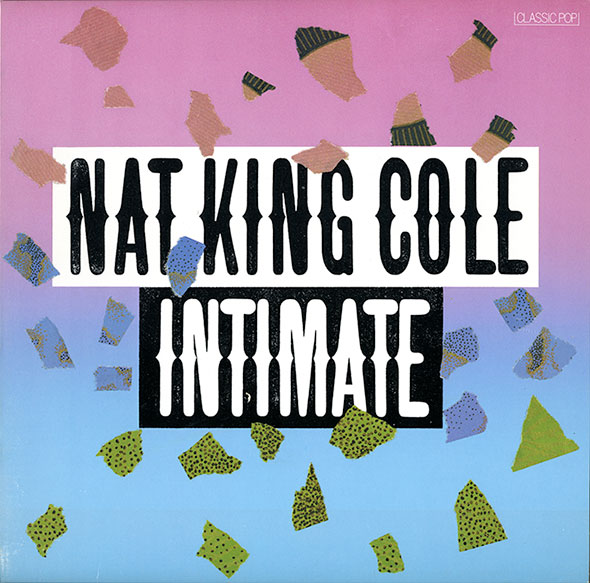 A record sleeve in a pink to blue gradient, titled "Nat King Cole. Intimate." Bits of pink, blue, and yellow decorative paper embellish the sleeve. 